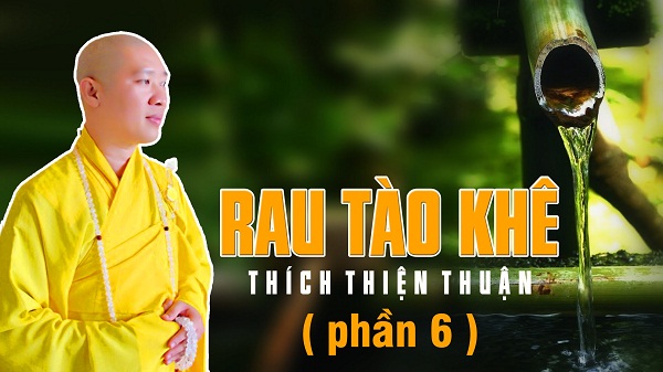rau-tao-khe-phan-6-thich-thien-thuan