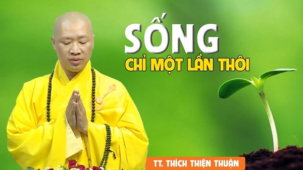 song-chi-mot-lan-thoi-thich-thien-thuan